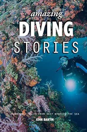 Amazing Diving Stories: Incredible Tales from Deep Beneath the Sea ...
