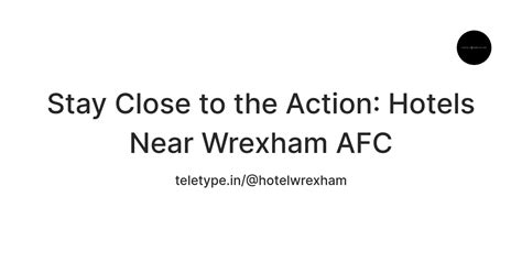 Stay Close to the Action: Hotels Near Wrexham AFC — Teletype