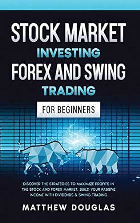 Buy Stock Market Investing: Forex and Swing Trading for Beginners ...
