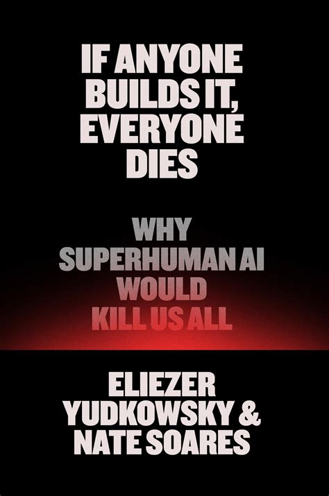 If Anyone Builds It, Everyone Dies by Eliezer Yudkowsky | Hachette Book ...