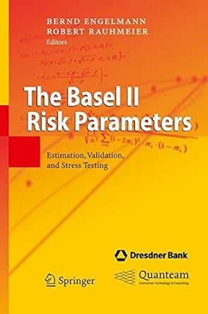 The Basel II Risk Parameters: Estimation, Validation, and Stress ...
