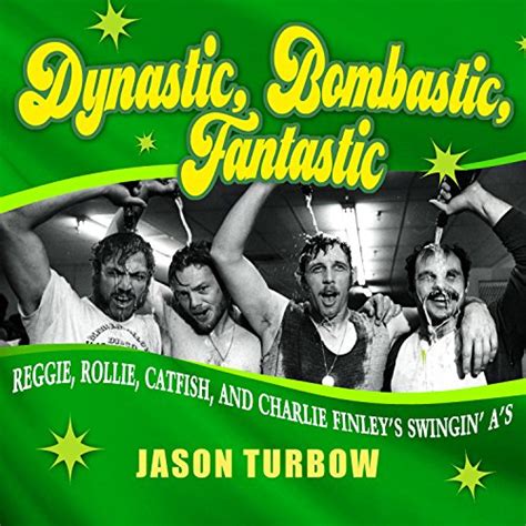 Dynastic, Bombastic, Fantastic: Reggie, Rollie, Catfish, and Charlie ...
