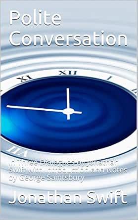 Polite Conversation / In Three Dialogues by Jonathan Swift with ...