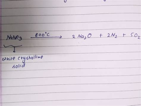 Sodium nitrate decomposes above 800°c to give - Brainly.in