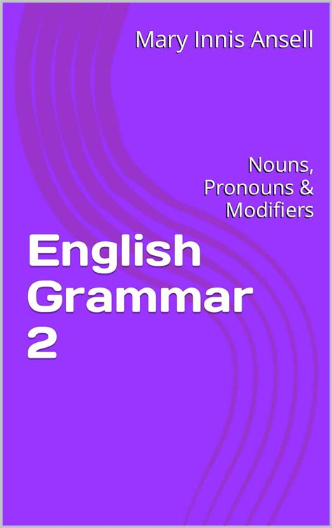 English Grammar 2: Nouns, Pronouns & Modifiers eBook : Ansell, Mary ...