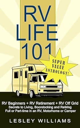 RV Life 101 Super Value Anthology: RV Beginners, RV Retirement & RV Off ...