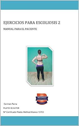 EJERCICIOS PARA ESCOLIOSIS 2 : MANUAL PARA EL PACIENTE (Spanish Edition ...