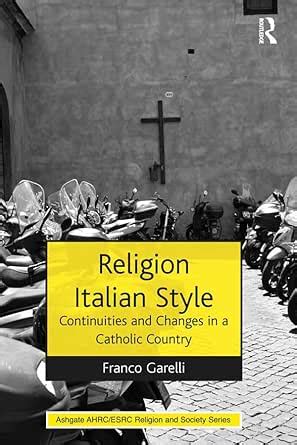 Religion Italian Style: Continuities and Changes in a Catholic Country ...