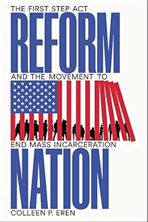 Reform Nation: The First Step Act and the Movement to End Mass ...