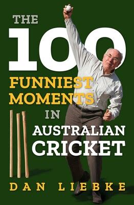 The 100 Funniest Moments in Australian Cricket eBook by Dan Liebke ...