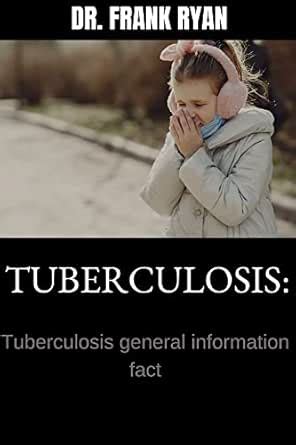 TUBERCULOSIS: Tuberculosis general information fact eBook : Ryan, DR ...
