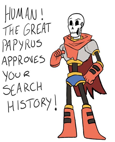 PAPYRUS APPROVES YOUR SEARCH HISTORY : r/Undertale