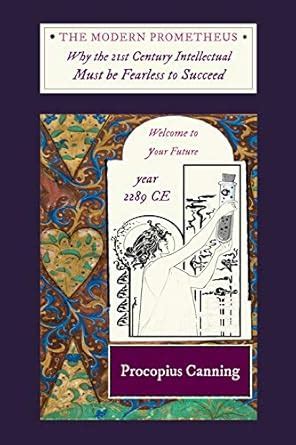 The Modern Prometheus: Why the 21st Century Intellectual Must be ...