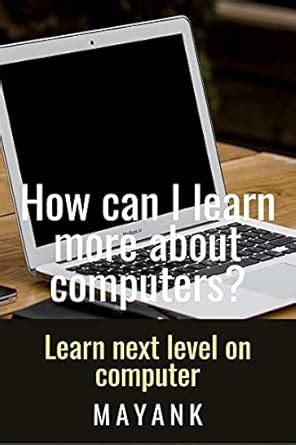 Buy How can I learn more about computers? Book Online at Low Prices in ...