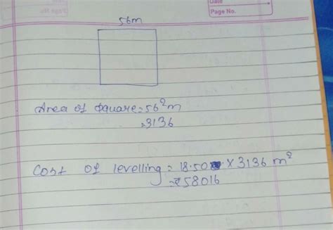 the side of square plot is 56 m. find the cost of levelling the plot if ...
