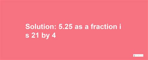 What is 5.25 as a Fraction Calculator