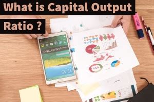 What is Capital Output Ratio ? – Aim Institute of Economics
