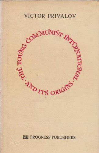 Young Communist International and Its Origins : Privalov, Victor, Cook ...