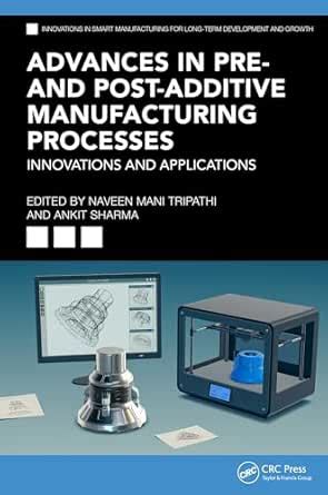 Advances in Pre- and Post-Additive Manufacturing Processes: Innovations ...