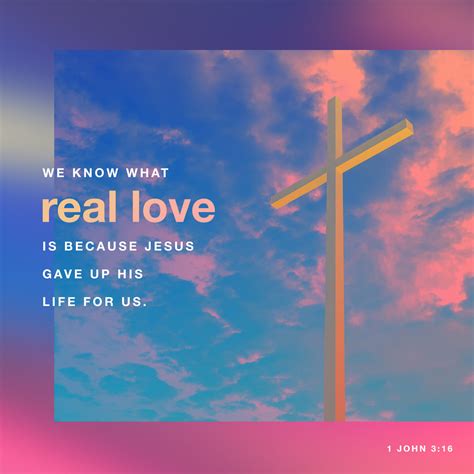 1 John 3:16 We know what real love is because Jesus gave up his life ...