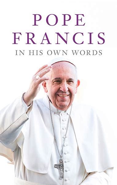 Pope Francis In His Own Words By Julie Schwietert Collazo and Lisa Rogak