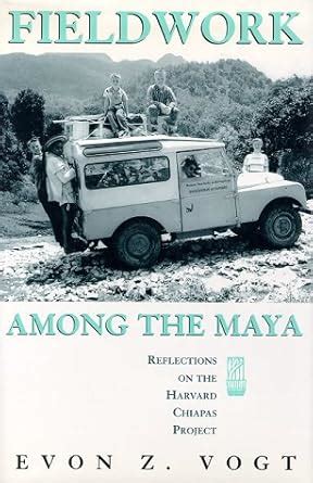 Buy Fieldwork among the Maya: Reflections on the Harvard Chiapas ...