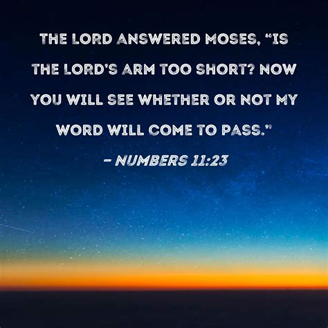 Numbers 11:23 The LORD answered Moses, "Is the LORD's arm too short ...