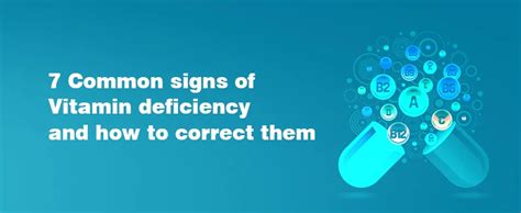 7 Common signs of Vitamin deficiency and how to correct them