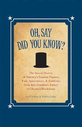 Buy Oh, Say Did You Know?: The Secret History of America's Famous ...