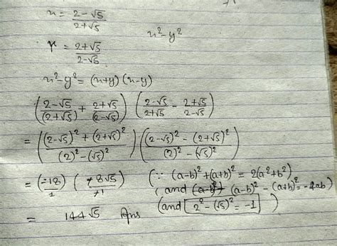 if x = 2 - root5 divided by 2 + root 5 and y = 2 + root5 divided by 2 ...