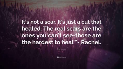 Vi Keeland Quote: “It’s not a scar. It’s just a cut that healed. The ...