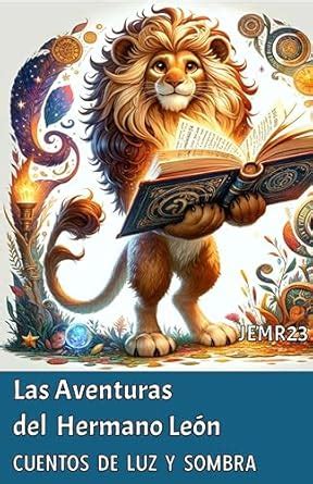LAS AVENTURAS DEL HERMANO LEÓN: CUENTOS DE LUZ Y SOMBRA (Cuentos para ...