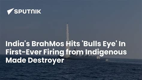 India's BrahMos Hits 'Bulls Eye' In First-Ever Firing from Indigenous ...