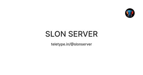 SLON SERVER — Teletype