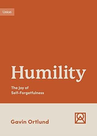 Humility: The Joy of Self-Forgetfulness eBook : Ortlund, Gavin: Amazon ...