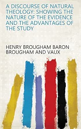 A Discourse of Natural Theology: Showing the Nature of the Evidence and ...