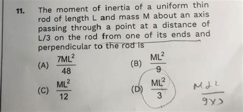 The moment of inertia of a uniform thin rod of length L and mass M about