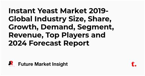 Instant Yeast Market 2019-Global Industry Size, Share, Growth, Demand ...