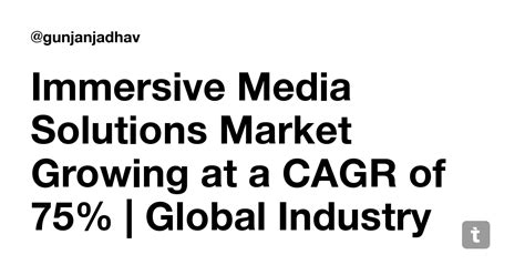 Immersive Media Solutions Market Growing at a CAGR of 75% | Global ...