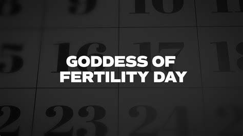 Goddess Of Fertility Day - List of National Days