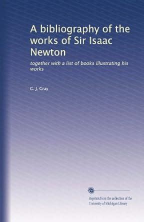 A bibliography of the works of Sir Isaac Newton: together with a list ...