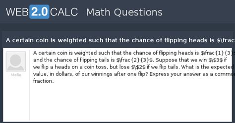 View question - A certain coin is weighted such that the chance of ...
