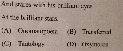 figure of speech:And stares with his brilliant eyes at the brilliant ...