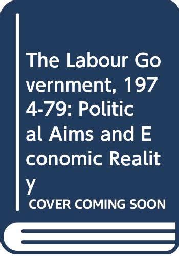 Buy The Labour Government, 1974-79: Political Aims and Economic Reality ...