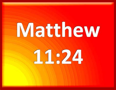 Matthew 11:24 But I say to you, That it shall be more tolerable for the ...