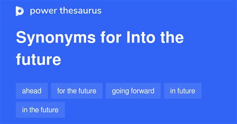 INTO THE FUTURE Synonyms: 50 Similar Words & Phrases