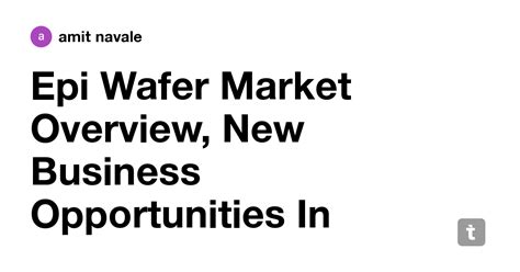 Epi Wafer Market Overview, New Business Opportunities In Grooming ...