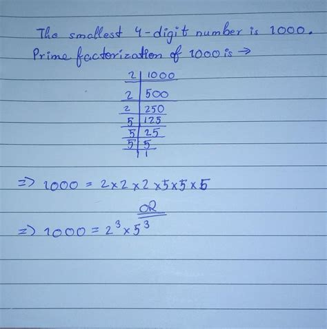 write the smallest 4 - digit numer and express it as a prime factor ...