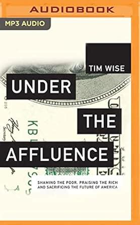 Buy Under the Affluence: Shaming the Poor, Praising the Rich, and ...