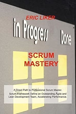 Buy Scrum Mastery: A Direct Path to Professional Scrum Master. Scrum ...